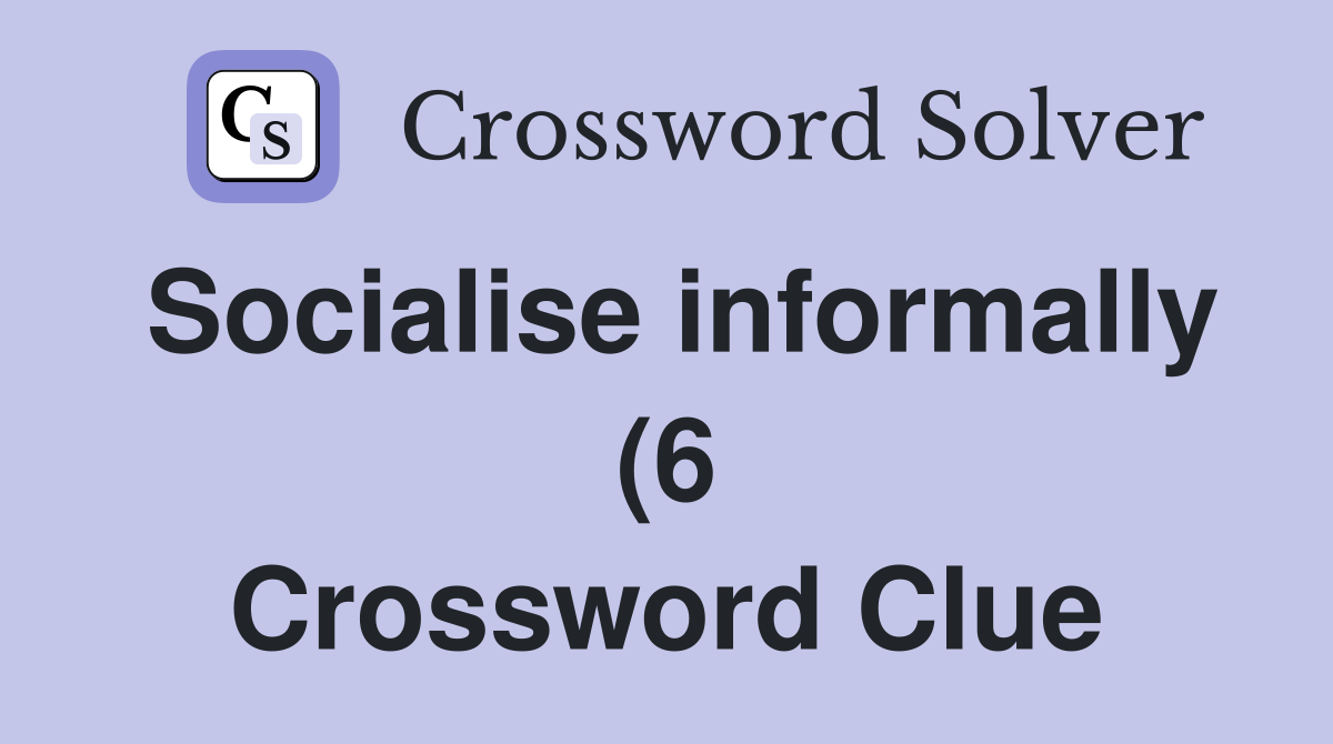 Socialise informally (6) Crossword Clue Answers Crossword Solver Socialise informally (6) Crossword Clue Answers Crossword Solver