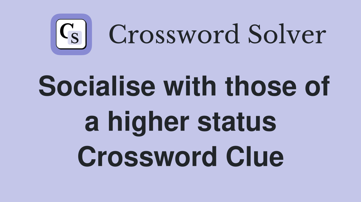 Socialise with those of a higher status Crossword Clue