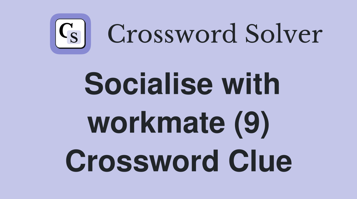Socialise with workmate (9) Crossword Clue