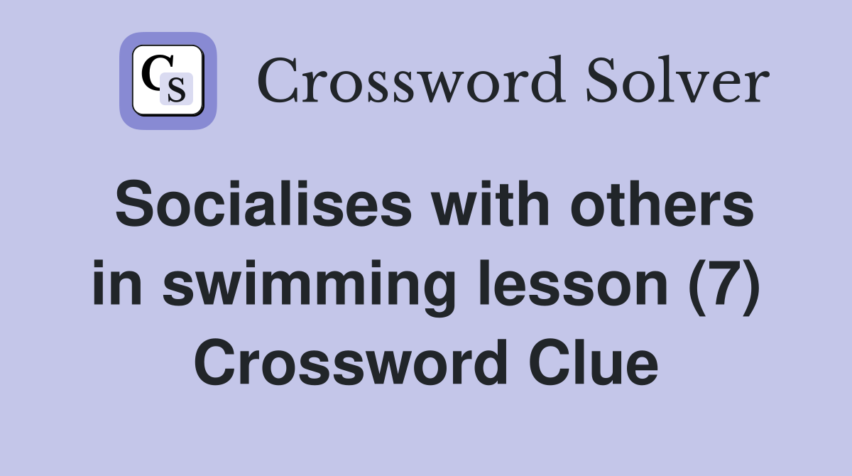 Socialises with others in swimming lesson (7) Crossword Clue