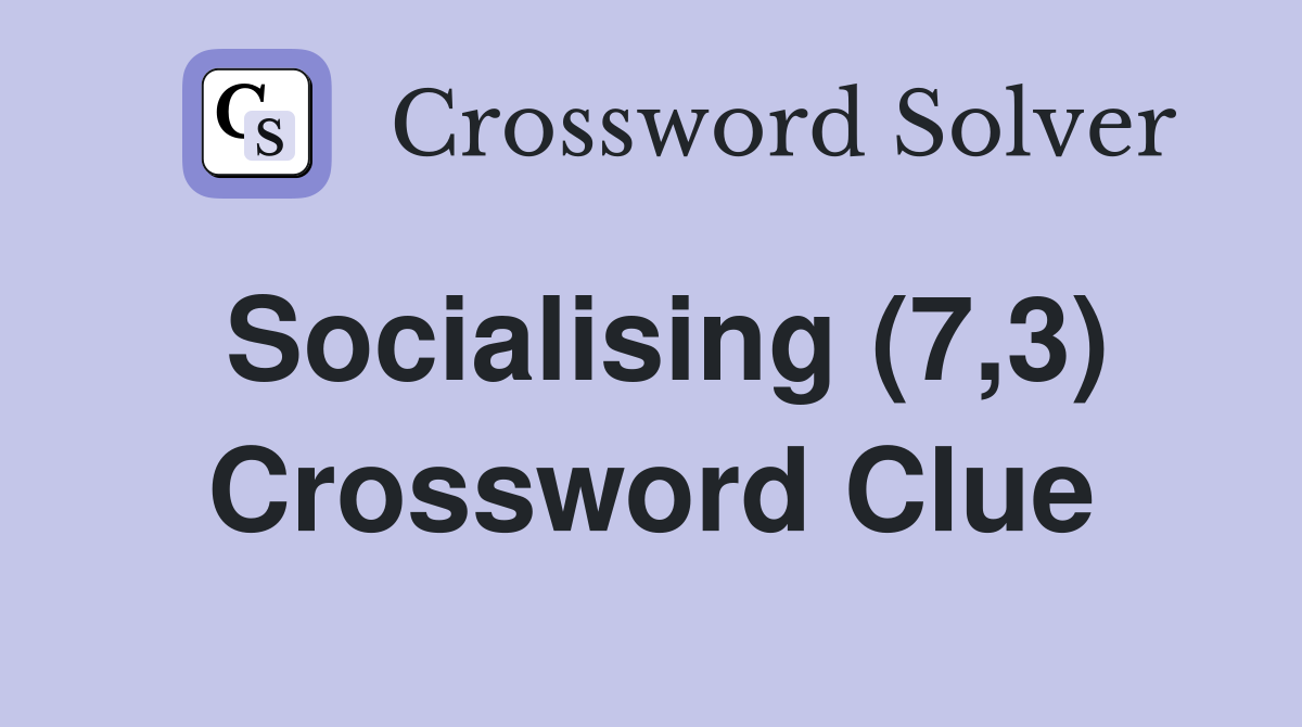 Socialising (7,3) Crossword Clue