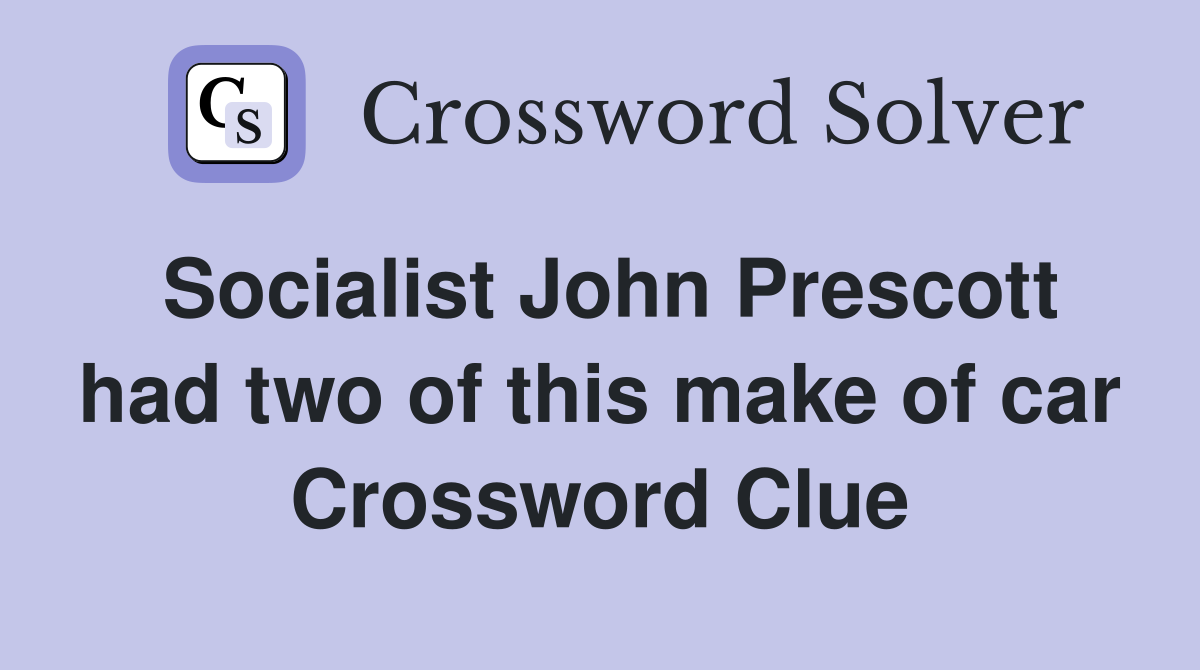 Socialist John Prescott had two of this make of car Crossword Clue