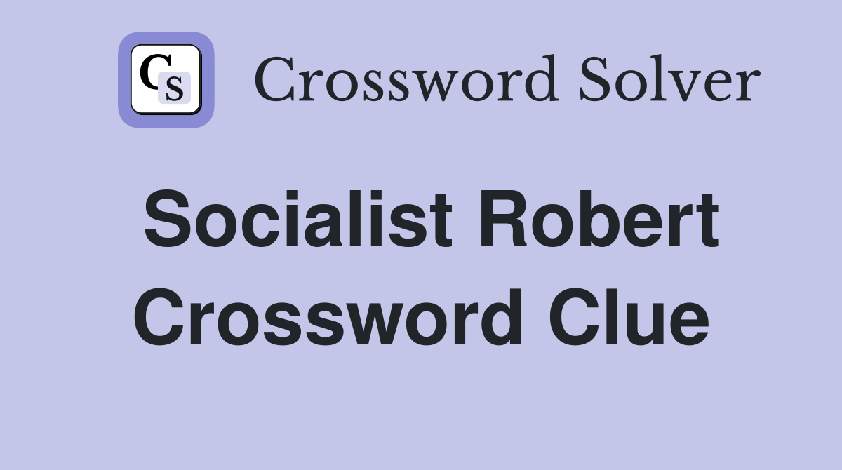 Socialist Robert Crossword Clue