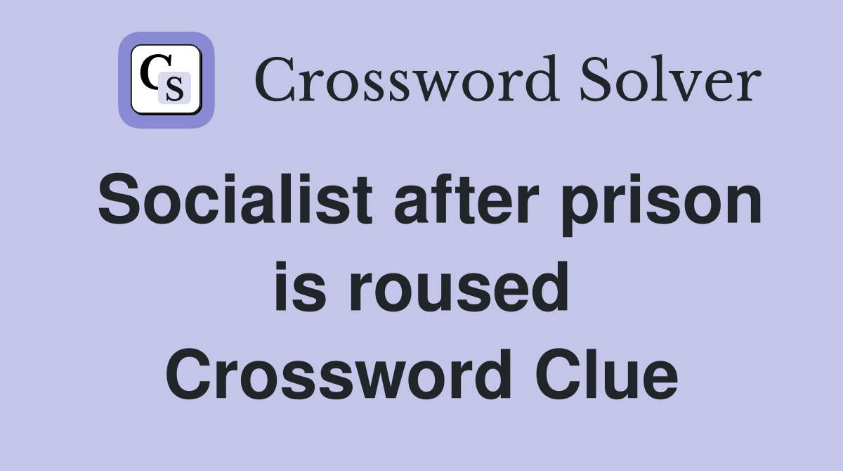 Socialist after prison is roused Crossword Clue