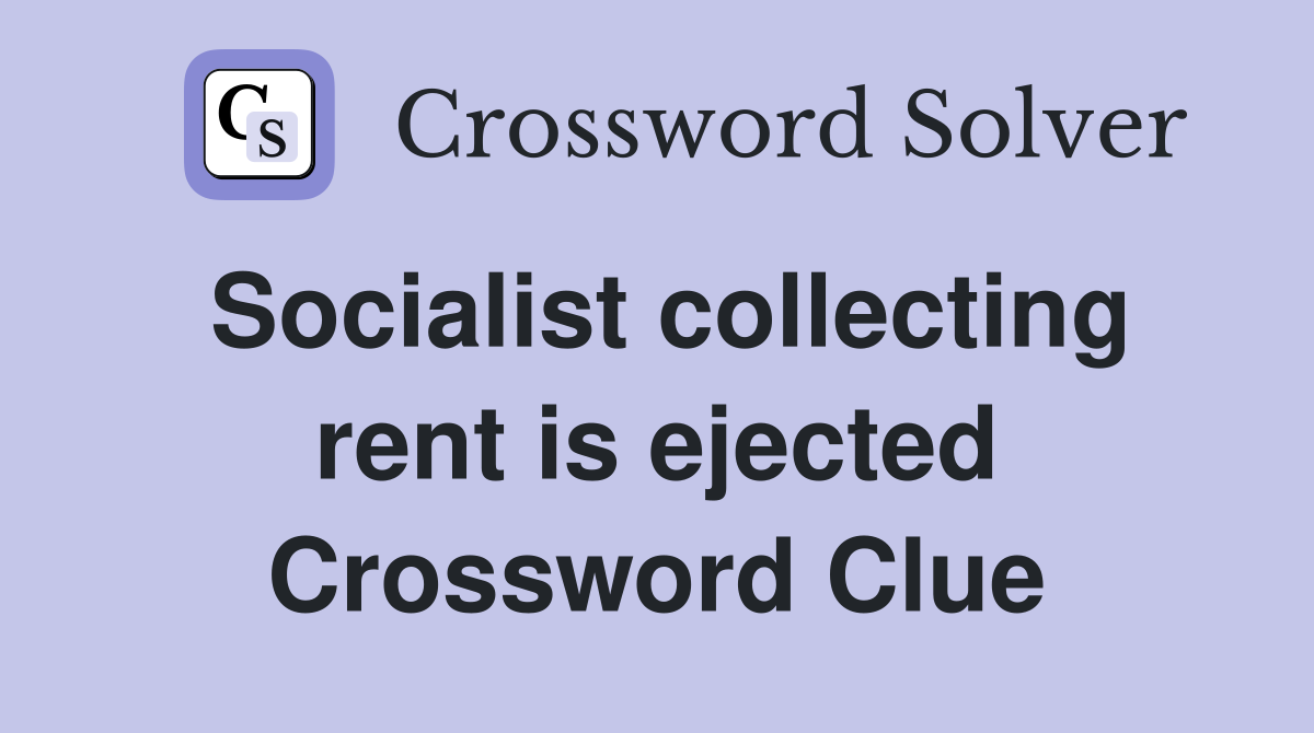 Socialist collecting rent is ejected Crossword Clue