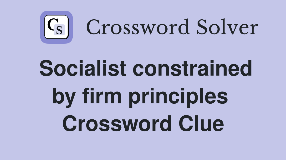 Socialist constrained by firm principles  Crossword Clue