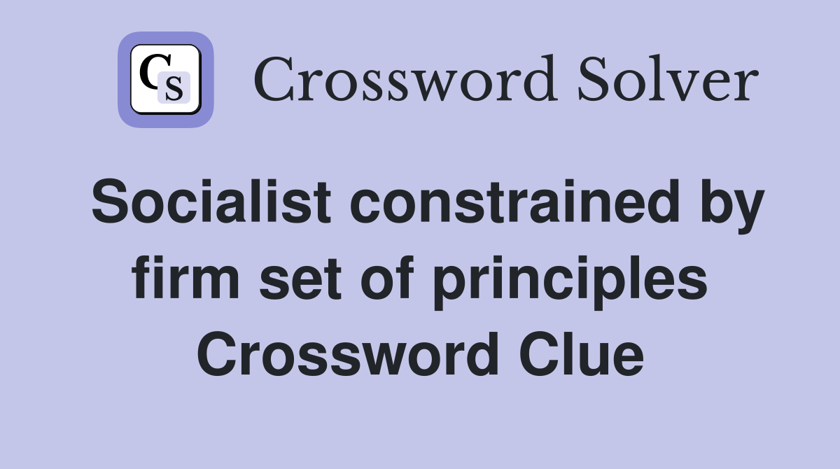 Socialist constrained by firm set of principles Crossword Clue