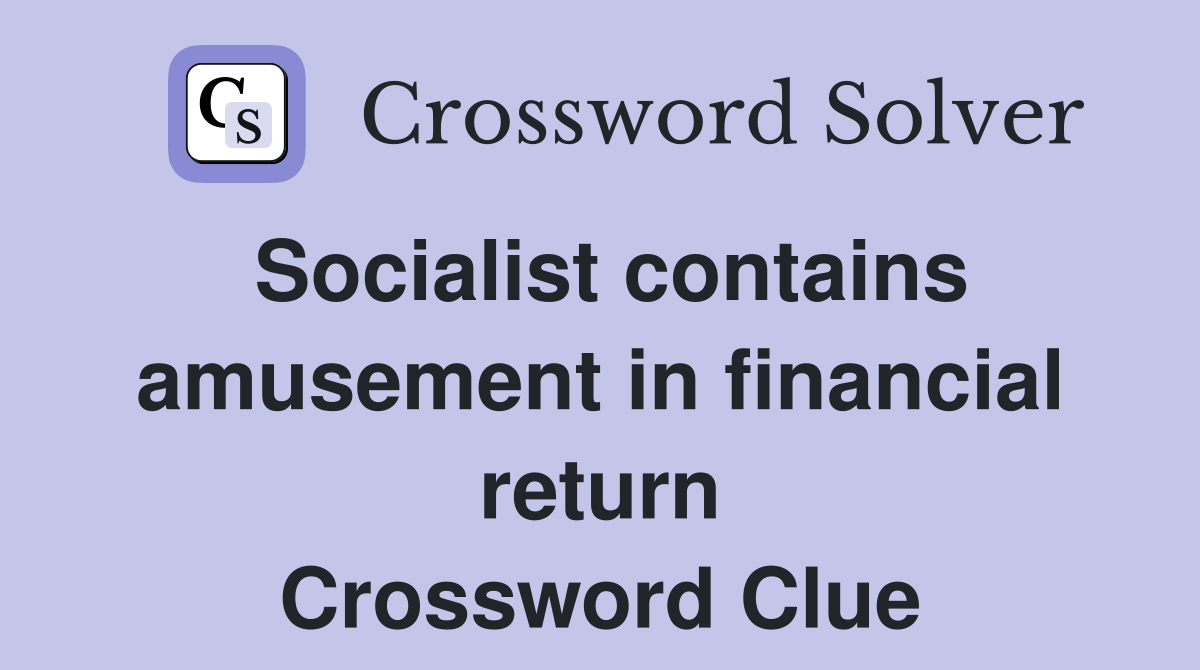 Socialist contains amusement in financial return Crossword Clue