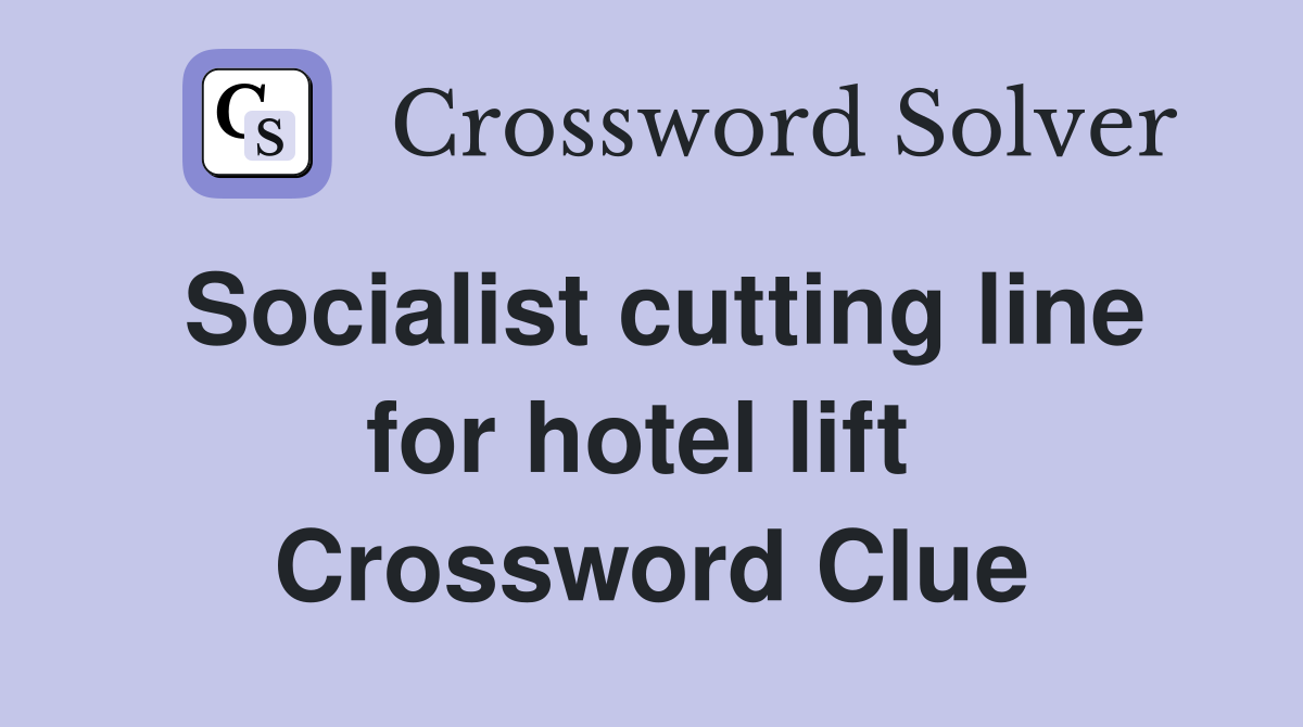 Socialist cutting line for hotel lift  Crossword Clue