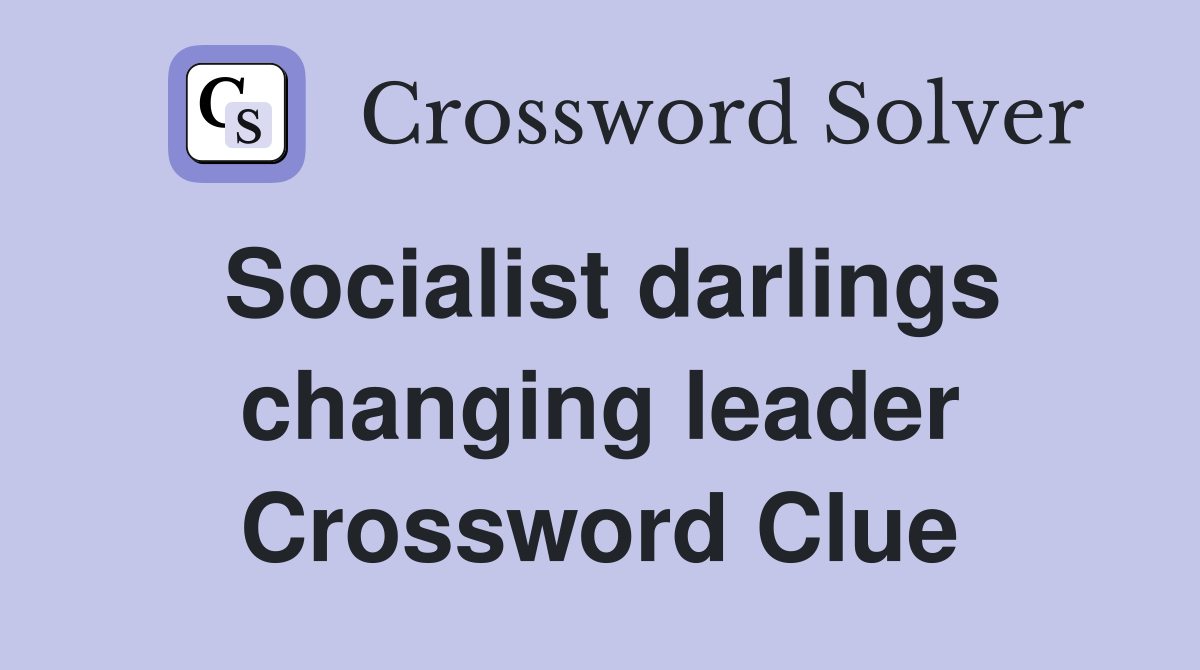 Socialist darlings changing leader Crossword Clue