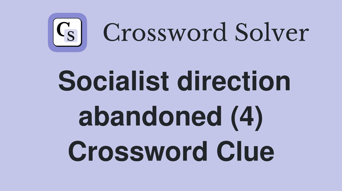 Socialist direction abandoned (4) Crossword Clue