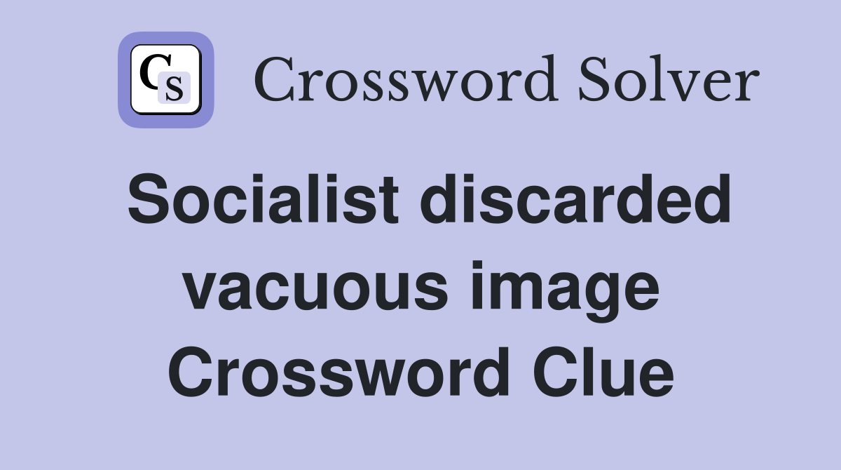 Socialist discarded vacuous image Crossword Clue