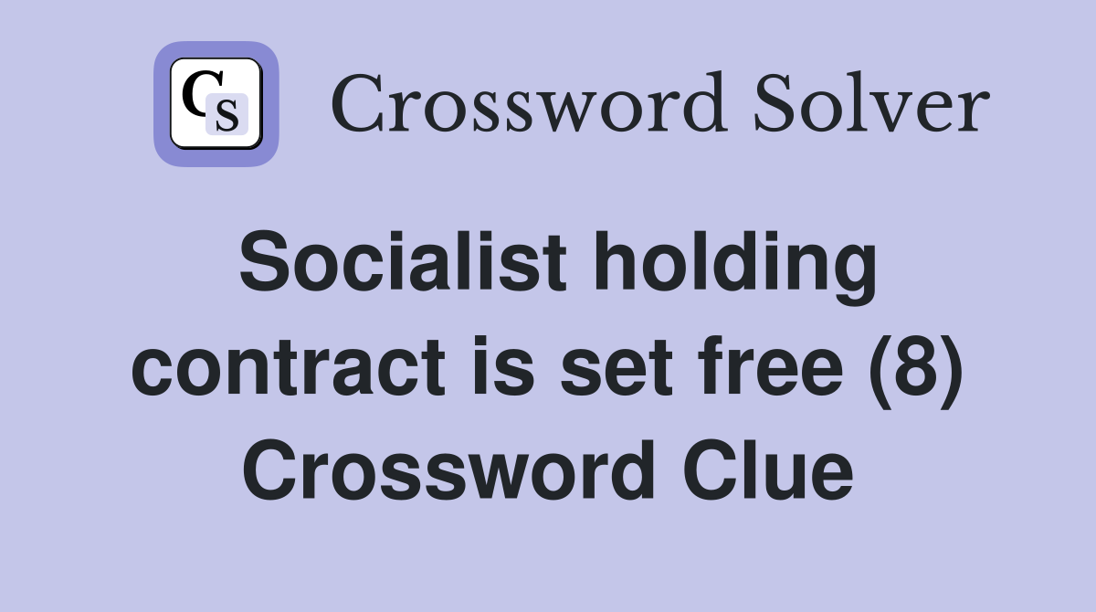 Socialist holding contract is set free (8) Crossword Clue