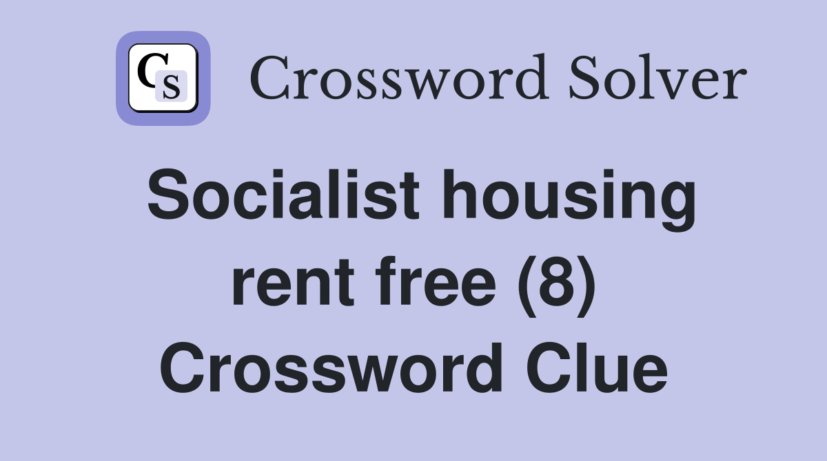 Socialist housing rent free (8) Crossword Clue