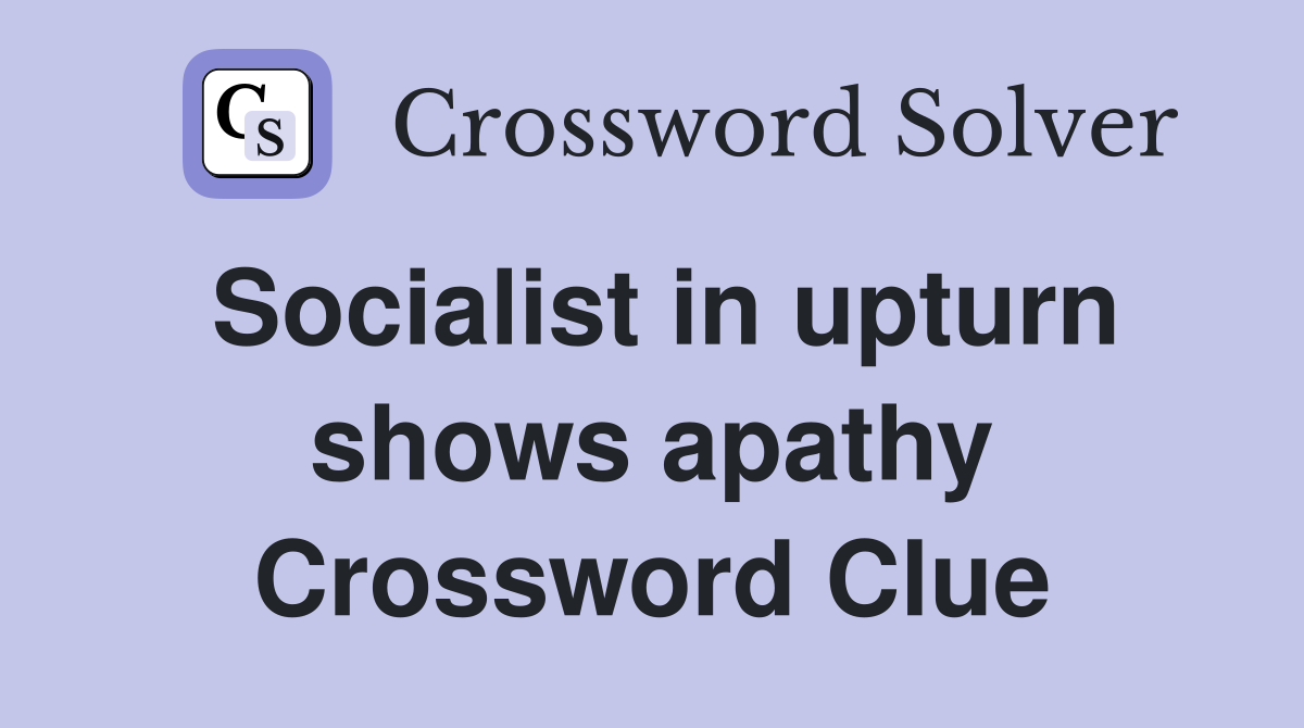 Socialist in upturn shows apathy Crossword Clue