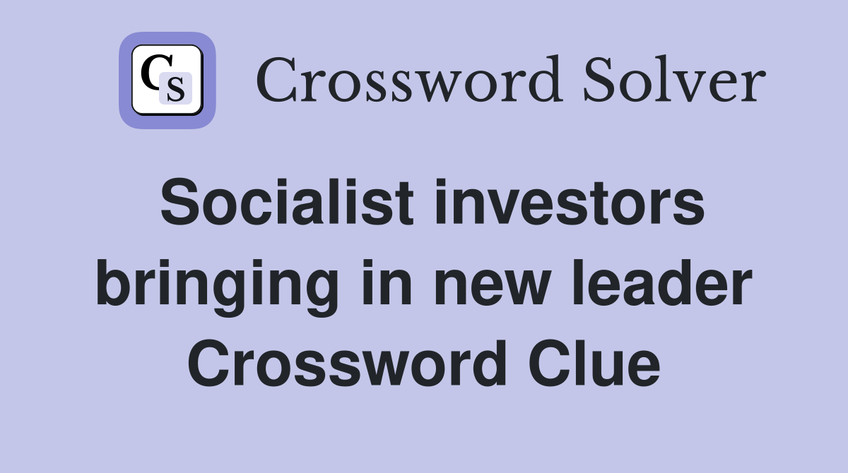 Socialist investors bringing in new leader Crossword Clue