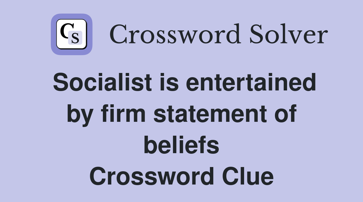 Socialist is entertained by firm statement of beliefs Crossword Clue
