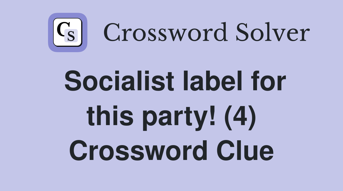 Socialist label for this party! (4) Crossword Clue