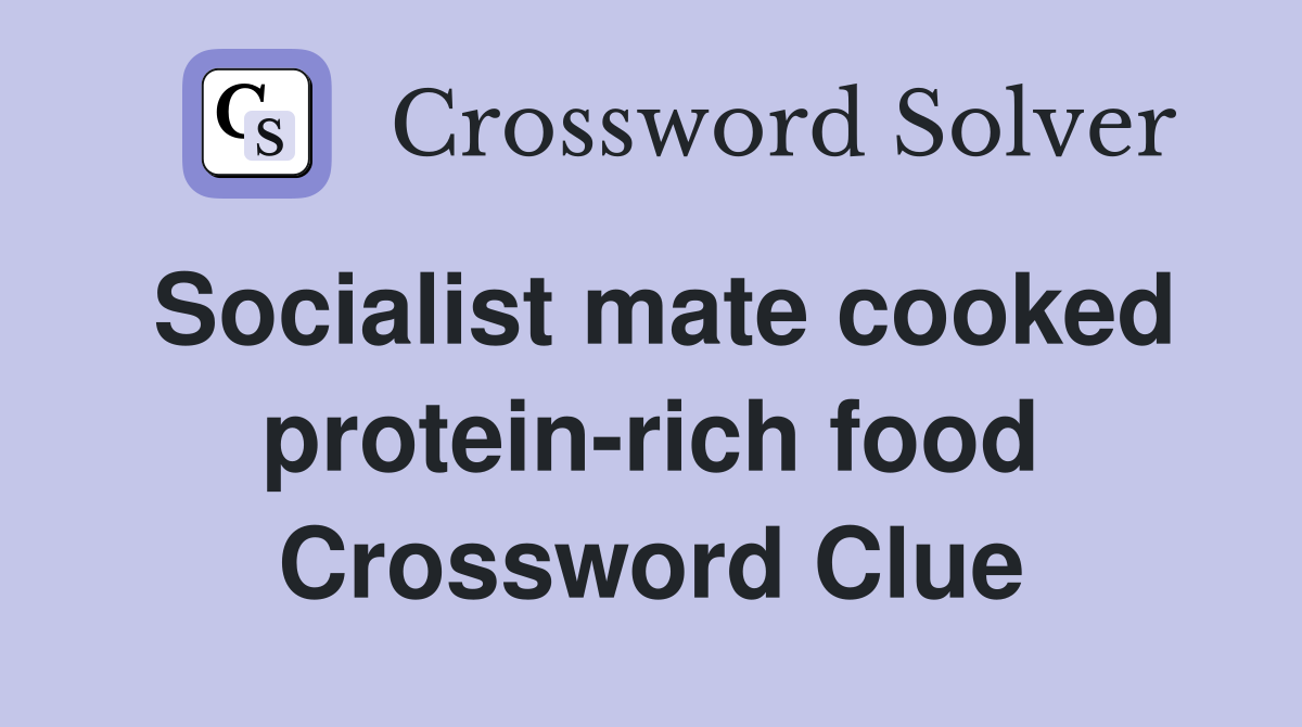 Socialist mate cooked protein-rich food Crossword Clue