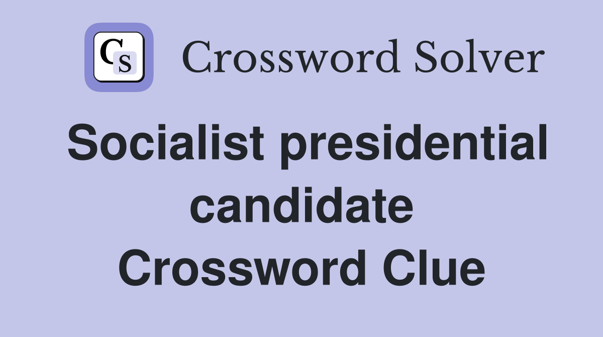 Socialist presidential candidate Crossword Clue