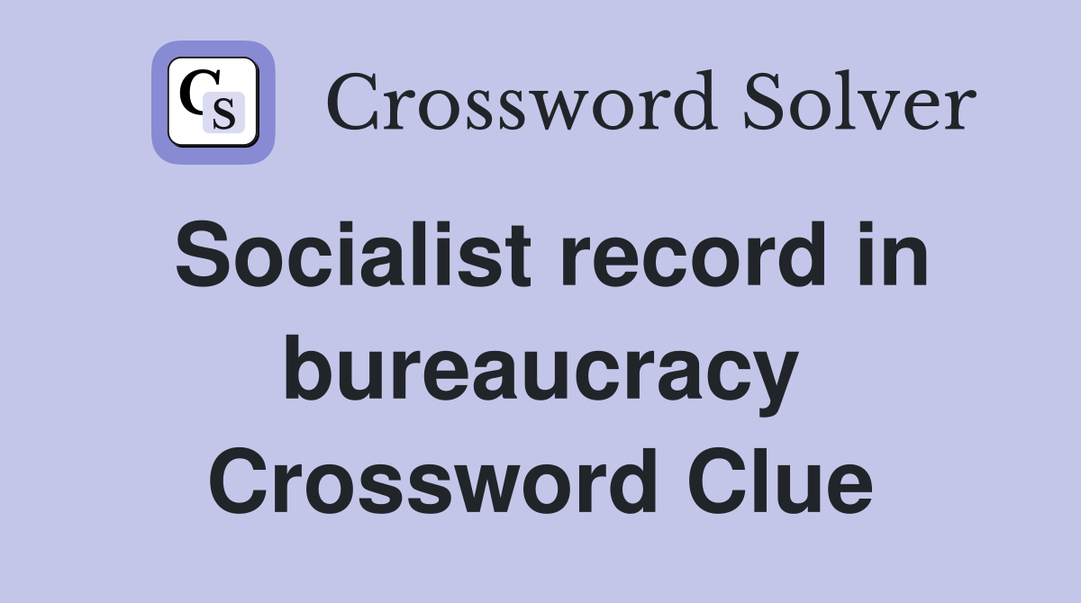 Socialist record in bureaucracy Crossword Clue