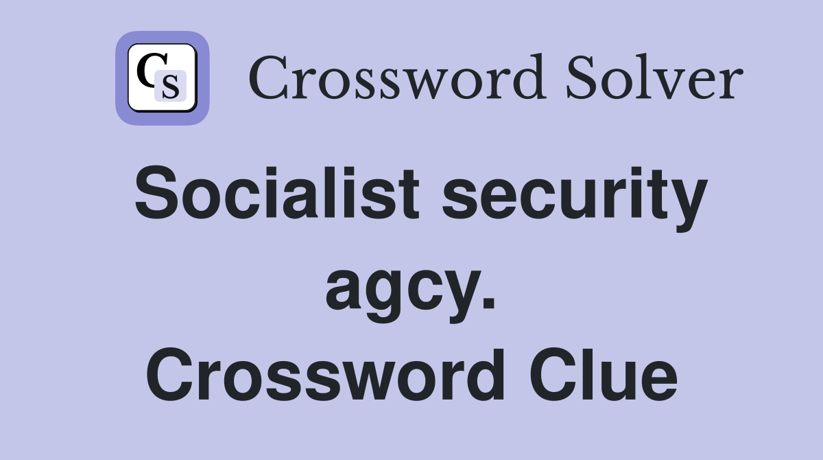 Socialist security agcy. Crossword Clue