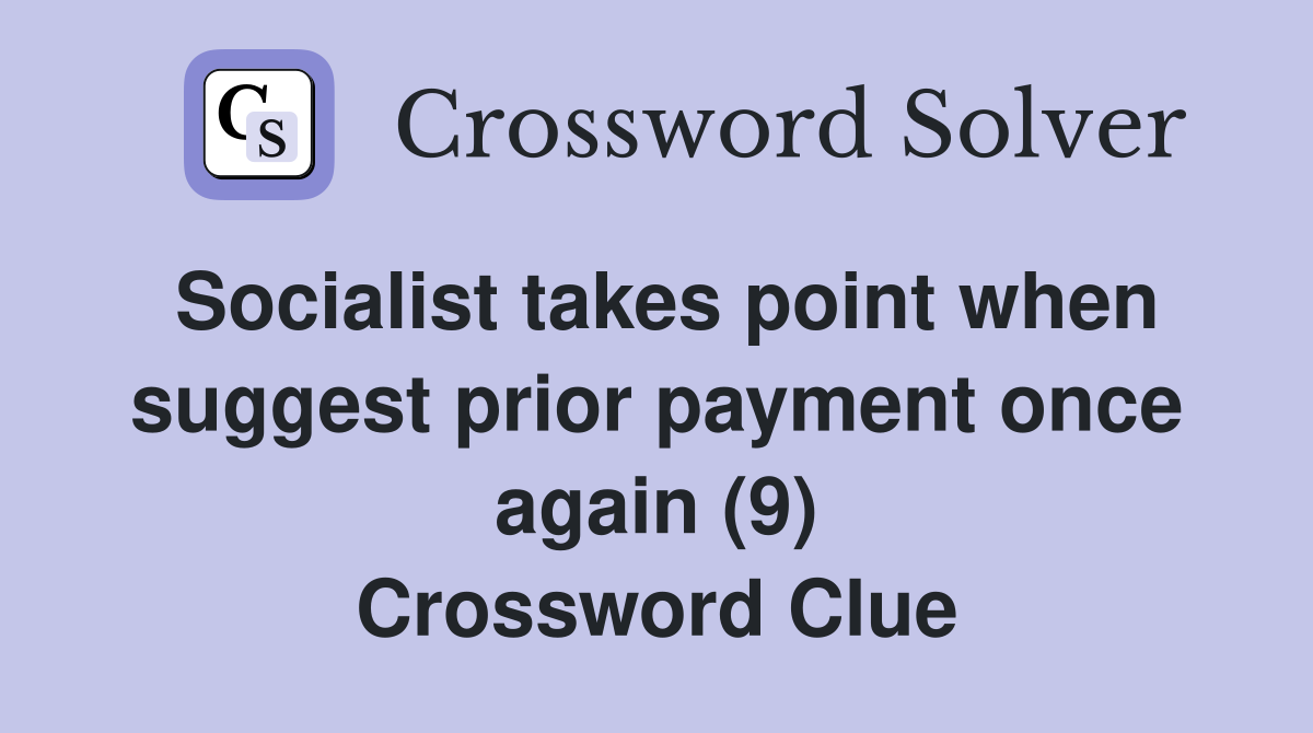 Socialist takes point when suggest prior payment once again (9) Crossword Clue