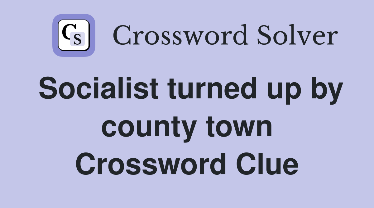 Socialist turned up by county town Crossword Clue