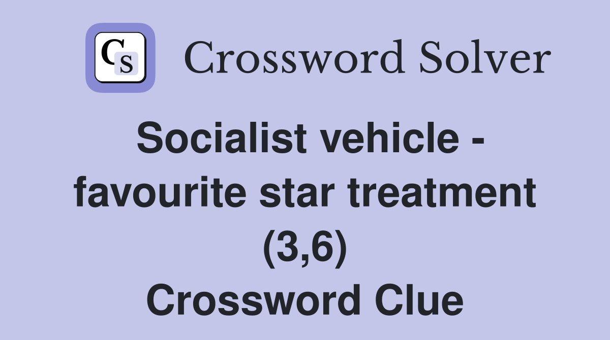 Socialist vehicle - favourite star treatment (3,6) Crossword Clue