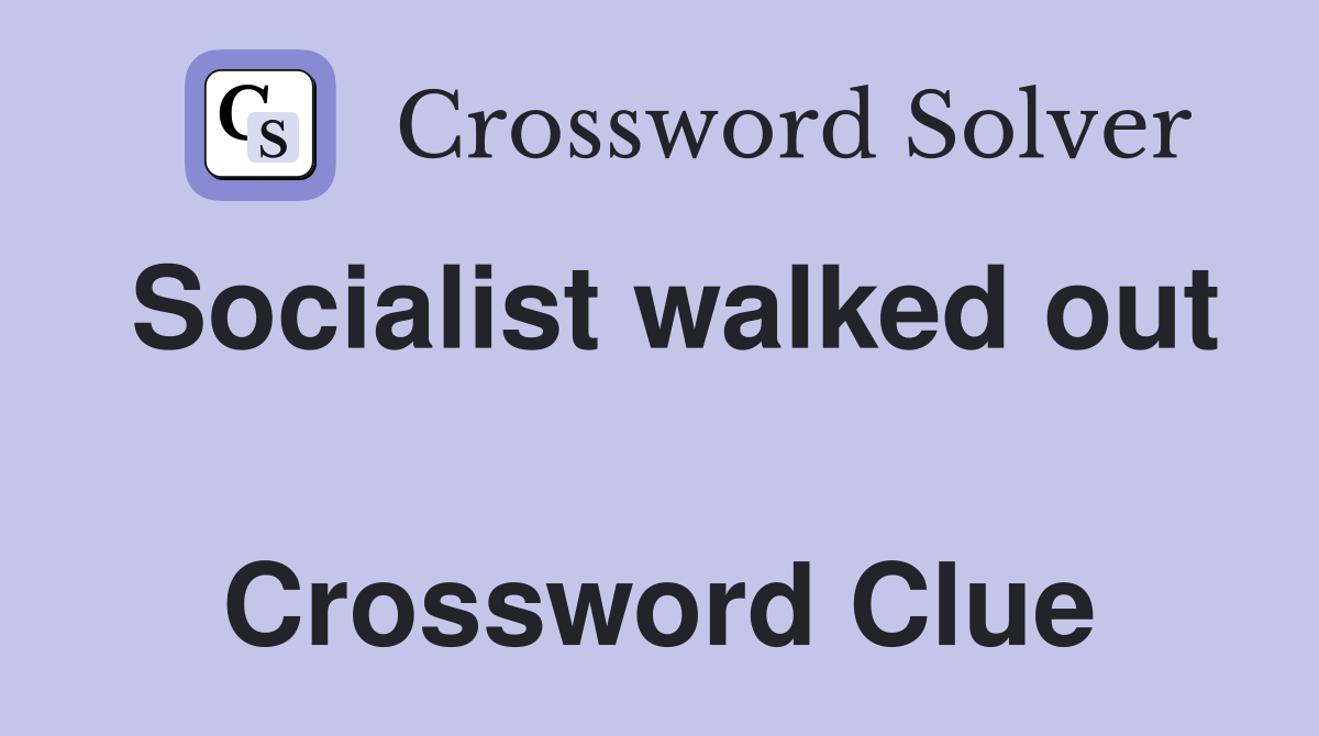 Socialist walked out  Crossword Clue