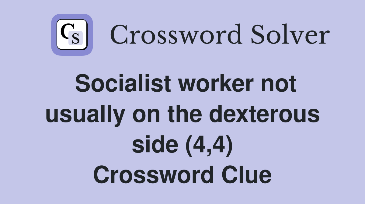 Socialist worker not usually on the dexterous side (4,4) Crossword Clue