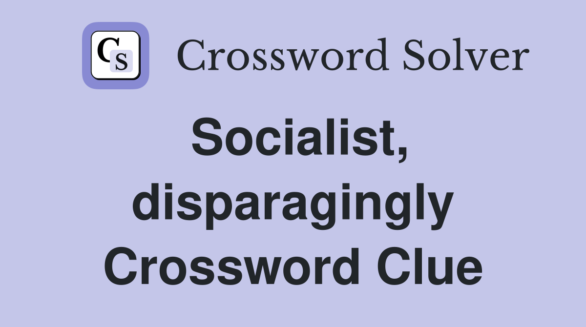 Socialist, disparagingly Crossword Clue