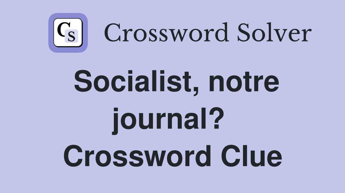 Socialist, notre journal?  Crossword Clue