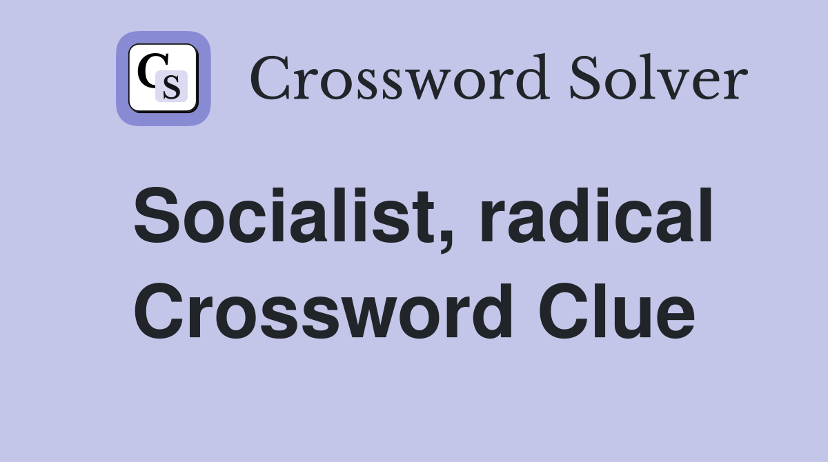 Socialist, radical Crossword Clue