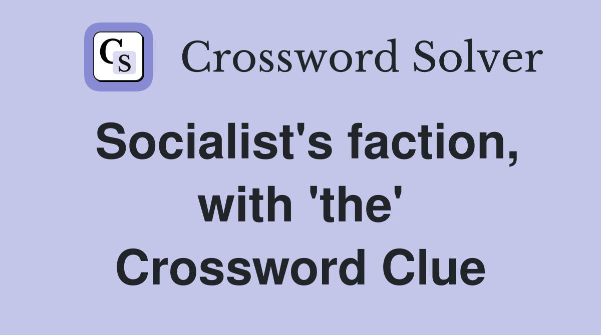 Socialist's faction, with 'the' Crossword Clue