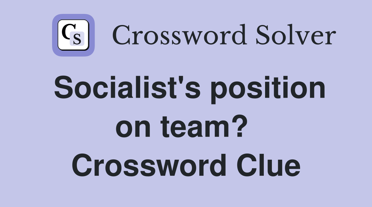 Socialist's position on team?  Crossword Clue