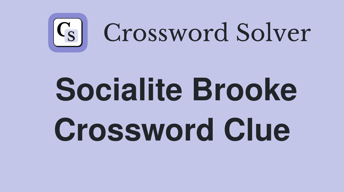 Socialite Brooke Crossword Clue