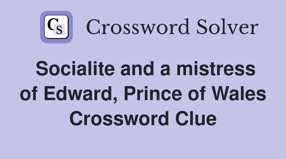 Socialite and a mistress of Edward, Prince of Wales Crossword Clue