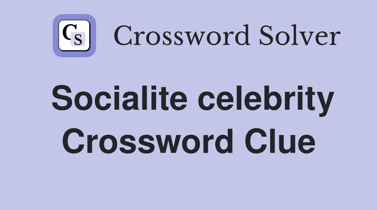Socialite celebrity Crossword Clue