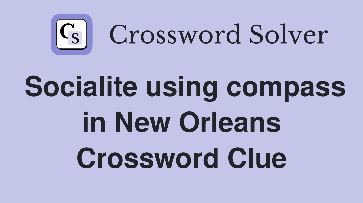 Socialite using compass in New Orleans Crossword Clue