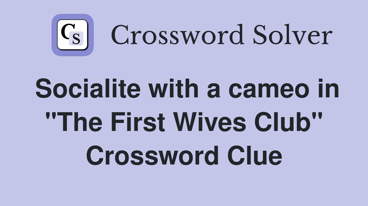 Socialite with a cameo in "The First Wives Club" Crossword Clue