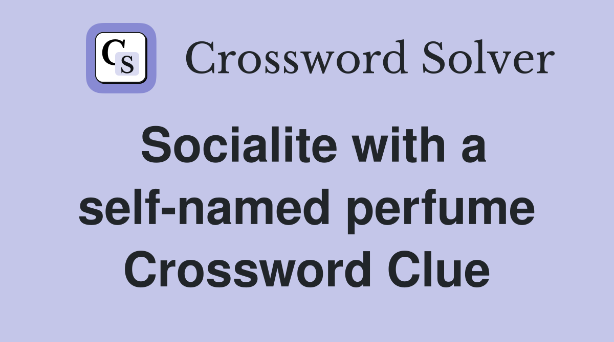 Socialite with a self-named perfume Crossword Clue