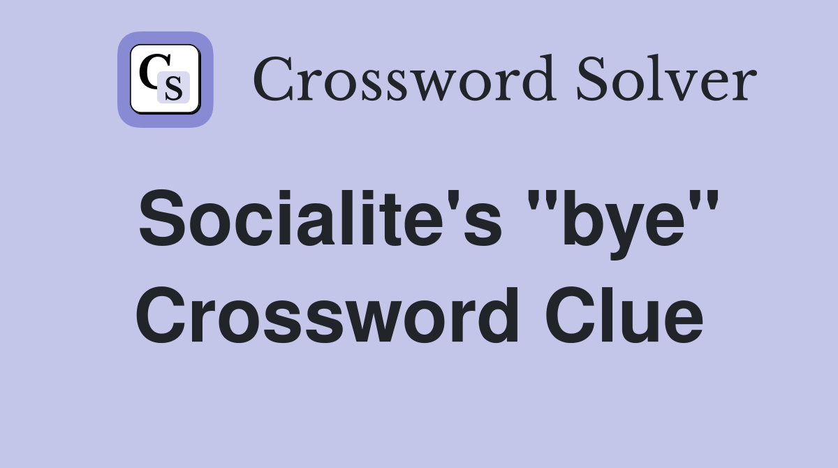 Socialite's "bye" Crossword Clue