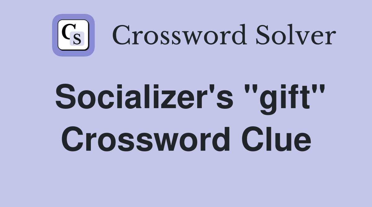 Socializer's "gift" Crossword Clue