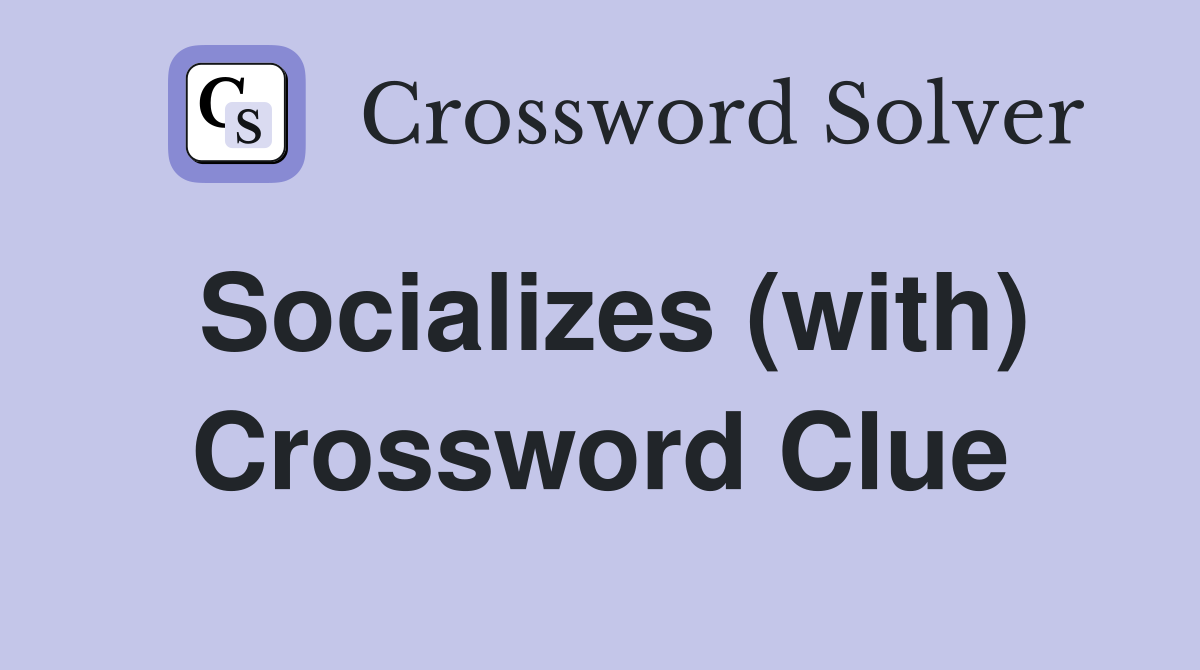 Socializes (with) Crossword Clue