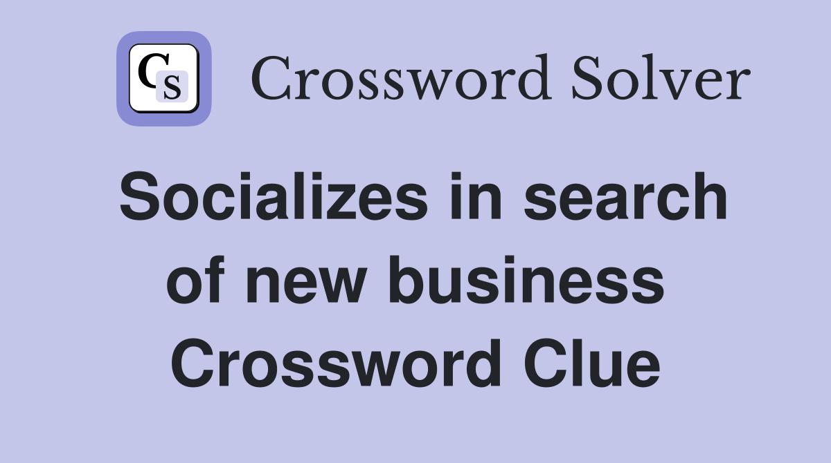 Socializes in search of new business Crossword Clue