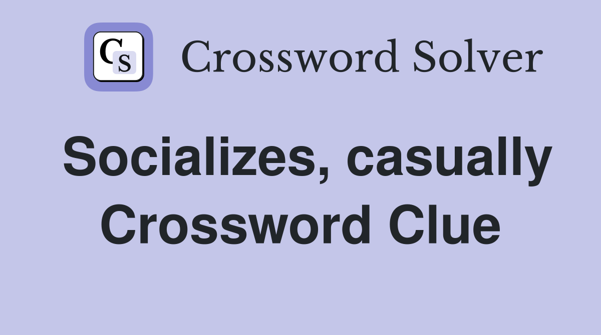 Socializes, casually Crossword Clue