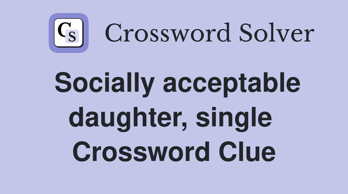 Socially acceptable daughter, single  Crossword Clue