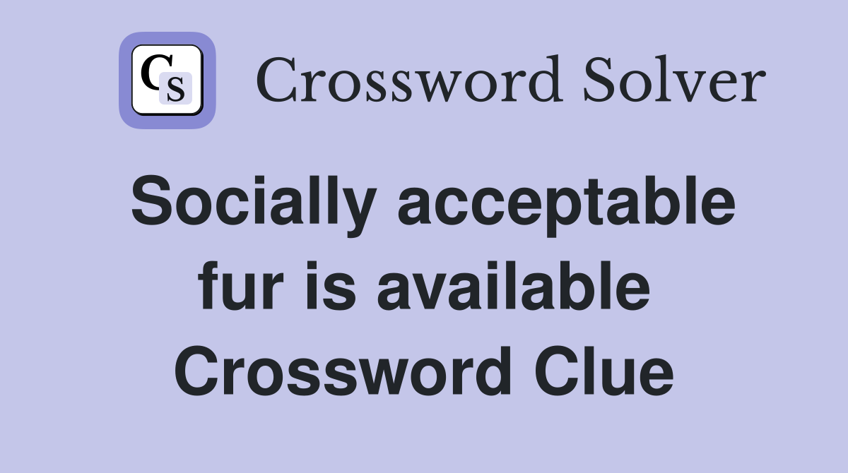Socially acceptable fur is available Crossword Clue