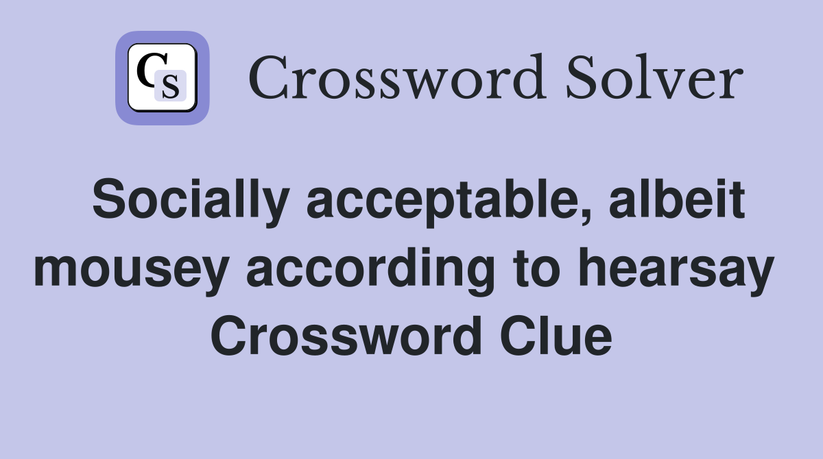 Socially acceptable, albeit mousey according to hearsay  Crossword Clue